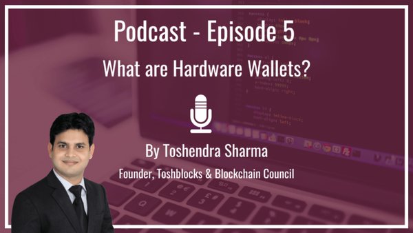 podcast-what-are-hardware-wallets-by-toshendra-sharma-blockchain-council-e1512726261806