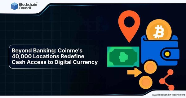Beyond Banking: Coinmes 40,000 Locations Redefine Cash Access to Digital Currency