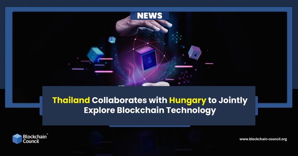 Thailand Collaborates with Hungary to Jointly Explore Blockchain Technology