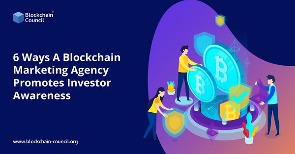 6 Ways A Blockchain Marketing Agency Promotes Investor Awareness-01