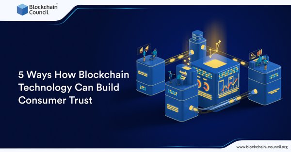 5 Ways How Blockchain Technology Can Build Consumer Trust