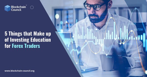 5 Things that Make up of Investing Education for Forex Traders