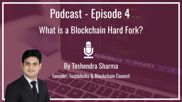 podcast-what-is-a-blockchain-hard-fork-by-toshendra-sharma-blockchain-council-e1512029750793