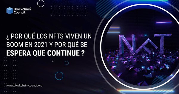 POR QUÉ LOS NFTS VIVEN UN BOOM EN 2021 Y POR QUÉ SE ESPERA QUE CONTINUE