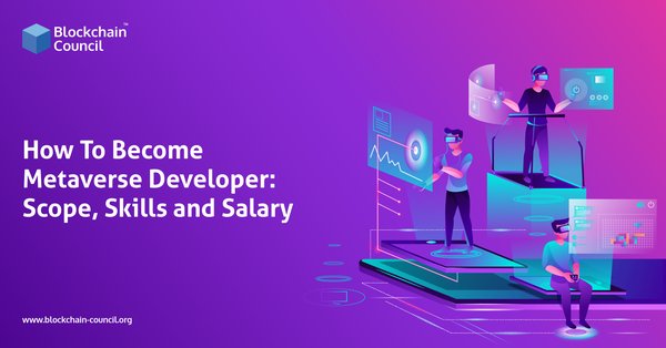 How To Become Metaverse Developer Scope, Skills and Salary