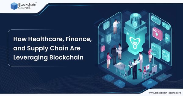 How Healthcare, Finance, and Supply Chain Are Leveraging Blockchain