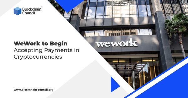 WeWork to Begin Accepting Payments in Cryptocurrencies