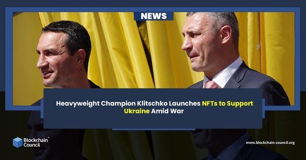 Heavyweight Champion Klitschko Launches NFTs to Support Ukraine Amid War