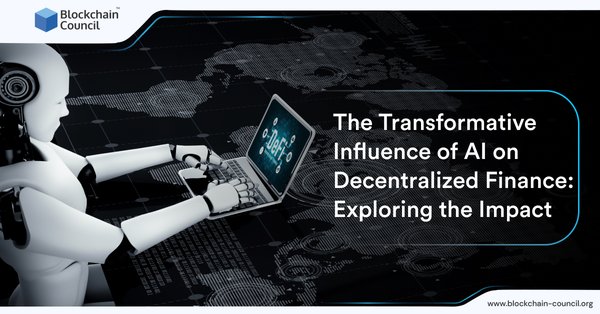 The Transformative Influence of AI on Decentralized Finance Exploring the Impact