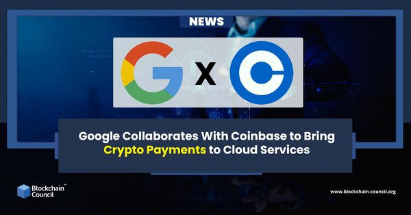 Google Collaborates With Coinbase to Bring Crypto Payments to Cloud Services