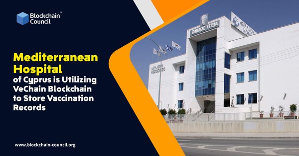 Mediterranean Hospital of Cyprus is Utilizing VeChain Blockchain to Store Vaccination Records